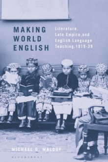 Making World English : Literature, Late Empire, and English Language Teaching, 1919-39