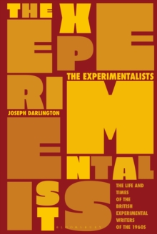 The Experimentalists : The Life and Times of the British Experimental Writers of the 1960s