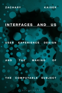 Interfaces and Us : User Experience Design and the Making of the Computable Subject