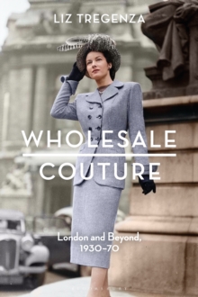 Wholesale Couture : London and Beyond, 1930-70