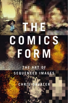 The Comics Form : The Art of Sequenced Images