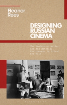 Designing Russian Cinema : The Production Artist and the Material Environment in Silent Era Film