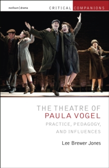 The Theatre of Paula Vogel : Practice, Pedagogy, and Influences