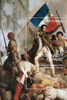 The Personality of Paris : Landscape and Society in the Long-Nineteenth Century