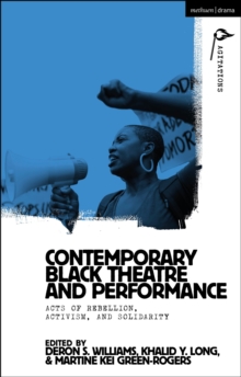 Contemporary Black Theatre and Performance : Acts of Rebellion, Activism, and Solidarity