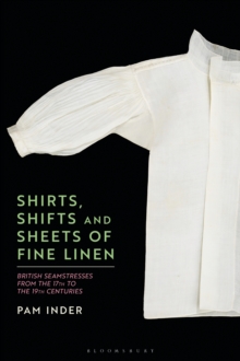 Shirts, Shifts and Sheets of Fine Linen : British Seamstresses from the 17th to the 19th centuries