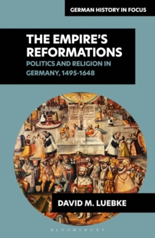 The Empire s Reformations : Politics and Religion in Germany, 1495-1648