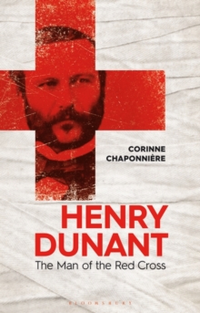 Henry Dunant : The Man of the Red Cross