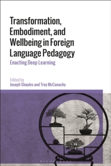 Transformation, Embodiment, and Wellbeing in Foreign Language Pedagogy : Enacting Deep Learning