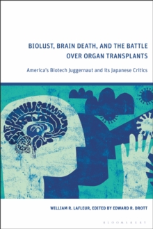 Biolust, Brain Death, and the Battle Over Organ Transplants : America s Biotech Juggernaut and its Japanese Critics