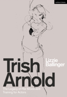 Trish Arnold : The Legacy Of Her Movement Training For Actors