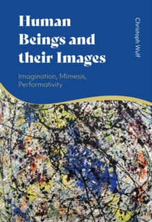 Human Beings and their Images : Imagination, Mimesis, Performativity