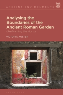 Analysing the Boundaries of the Ancient Roman Garden : (Re)Framing the Hortus