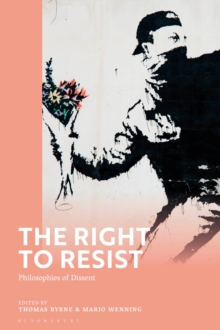 The Right to Resist : Philosophies of Dissent