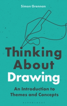 Thinking About Drawing : An Introduction to Themes and Concepts