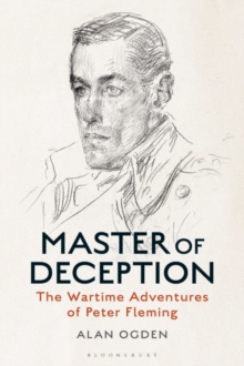 Master of Deception : The Wartime Adventures of Peter Fleming