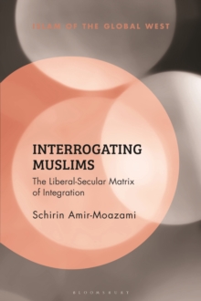 Interrogating Muslims : The Liberal-Secular Matrix of Integration