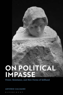 On Political Impasse : Power, Resistance, and New Forms of Selfhood