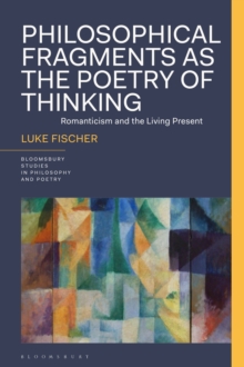 Philosophical Fragments as the Poetry of Thinking : Romanticism and the Living Present