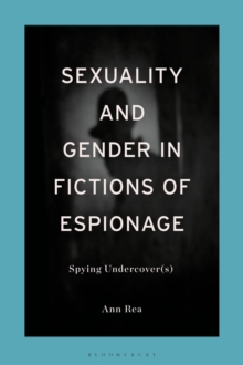 Sexuality and Gender in Fictions of Espionage : Spying Undercover(s)