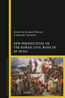 New Perspectives on the Roman Civil Wars of 49 30 BCE