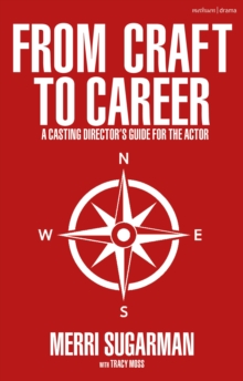 From Craft to Career : A Casting Director s Guide for the Actor