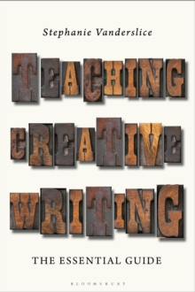 Teaching Creative Writing : The Essential Guide