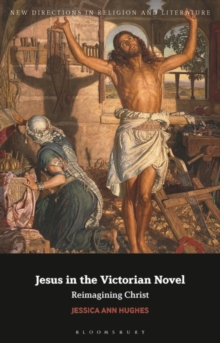 Jesus in the Victorian Novel : Reimagining Christ