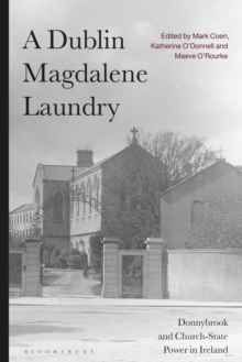 A Dublin Magdalene Laundry : Donnybrook and Church-State Power in Ireland