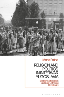 Religion and Politics in Interwar Yugoslavia : Serbian Nationalism and East Orthodox Christianity