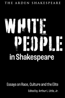 White People in Shakespeare : Essays on Race, Culture and the Elite