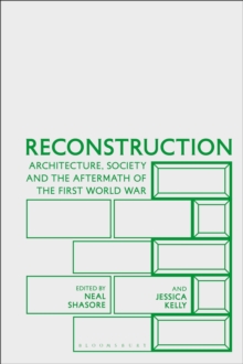 Reconstruction : Architecture, Society and the Aftermath of the First World War