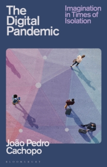 The Digital Pandemic : Imagination in Times of Isolation