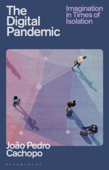 The Digital Pandemic : Imagination in Times of Isolation