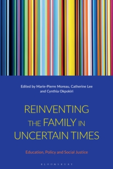 Reinventing the Family in Uncertain Times : Education, Policy and Social Justice