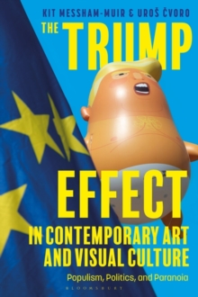 The Trump Effect in Contemporary Art and Visual Culture : Populism, Politics, and Paranoia