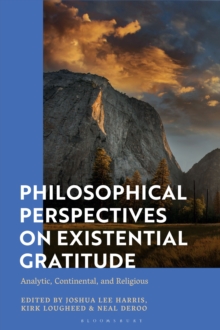 Philosophical Perspectives on Existential Gratitude : Analytic, Continental, and Religious