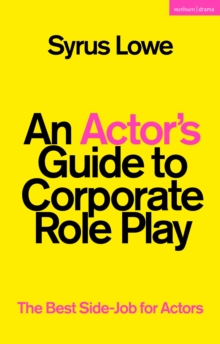 An Actor s Guide to Corporate Role Play : The Best Side-Job for Actors