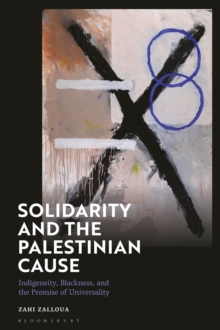 Solidarity and the Palestinian Cause : Indigeneity, Blackness, and the Promise of Universality