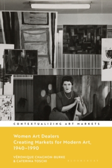 Bloomsbury Publishing Plc Women Art Dealers , Creating Markets For Modern Art, 19401990
