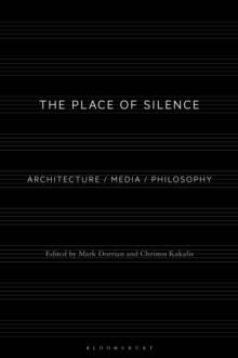 The Place of Silence : Architecture / Media / Philosophy