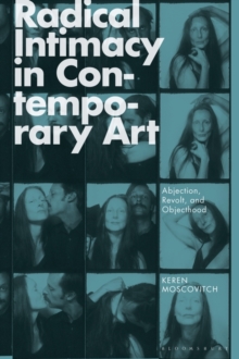 Radical Intimacy in Contemporary Art : Abjection, Revolt, and Objecthood