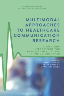 Multimodal Approaches to Healthcare Communication Research : Visualising Interactions for Resilient Healthcare in the UK and Japan