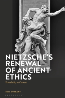 Nietzsche's Renewal of Ancient Ethics : Friendship as Contest