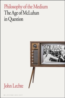 Philosophy of the Medium : The Age of McLuhan in Question