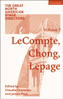 Great North American Stage Directors Volume 7 : Elizabeth Lecompte, Ping Chong, Robert Lepage