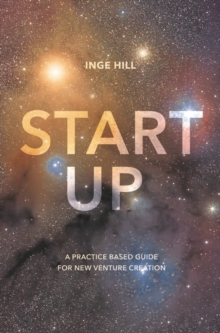 Start-Up : A Practice Based Guide For New Venture Creation