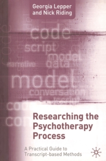 Researching the Psychotherapy Process : A Practical Guide to Transcript-Based Methods