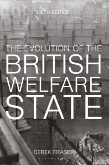 The Evolution of the British Welfare State : A History of Social Policy since the Industrial Revolution