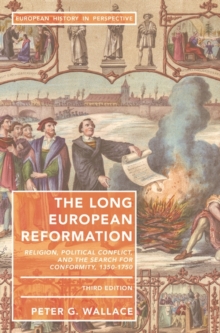 The Long European Reformation : Religion, Political Conflict, and the Search for Conformity, 1350-1750